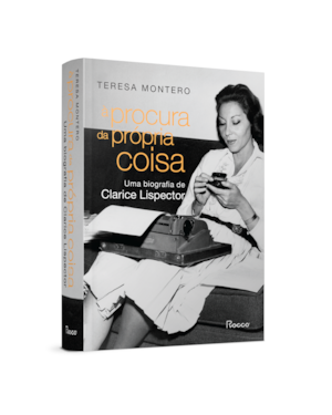 À PROCURA DA PRÓPRIA COISA: UMA BIOGRAFIA DE CLARICE LISPECTOR