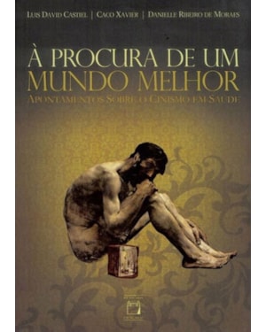 À PROCURA DE UM MUNDO MELHOR - APONTAMENTOS SOBRE O CINISMO EM SAÚDE