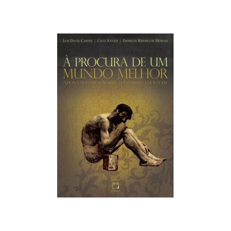 À PROCURA DE UM MUNDO MELHOR - APONTAMENTOS SOBRE O CINISMO EM SAÚDE