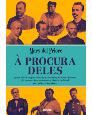 À PROCURA DELES: QUEM SÃO OS NEGROS E MESTIÇOS QUE ULTRAPASSARAM A BARREIRA DO PRECONCEITO E MARCARAM A HISTÓRIA DO BRASIL