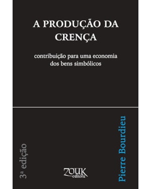 A PRODUÇÃO DA CRENÇA: CONTRIBUIÇÃO PARA UMA ECONOMIA DOS BENS SIMBÓLICOS
