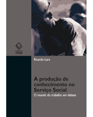 A PRODUÇÃO DE CONHECIMENTO NO SERVIÇO SOCIAL: O MUNDO DO TRABALHO EM DEBATE