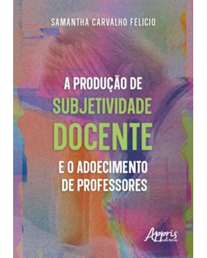 A PRODUÇÃO DE SUBJETIVIDADE DOCENTE E O ADOECIMENTO DE PROFESSORES