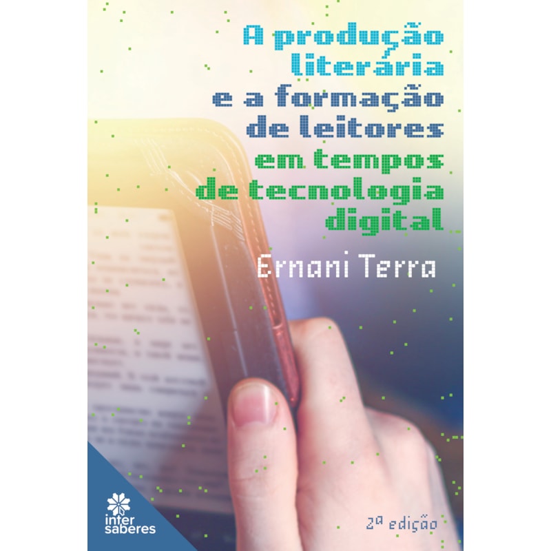 A PRODUÇÃO LITERÁRIA E A FORMAÇÃO DE LEITORES EM TEMPOS DE TECNOLOGIA DIGITAL