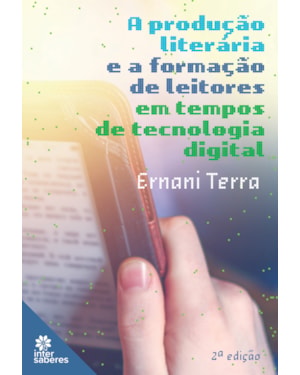 A PRODUÇÃO LITERÁRIA E A FORMAÇÃO DE LEITORES EM TEMPOS DE TECNOLOGIA DIGITAL