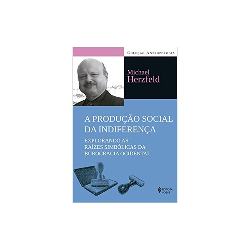 A PRODUÇÃO SOCIAL DA INDIFERENÇA: EXPLORANDO AS RAÍZES SIMBÓLICAS DA BUROCRACIA OCIDENTAL