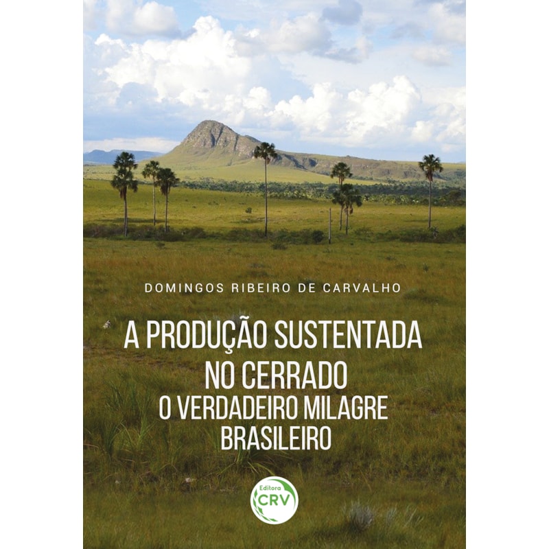 A PRODUÇÃO SUSTENTADA NO CERRADO: O VERDADEIRO MILAGRE BRASILEIRO