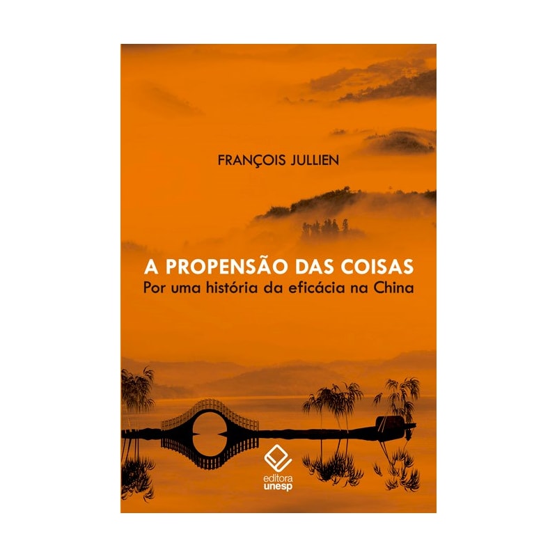 A PROPENSÃO DAS COISAS - POR UMA HISTÓRIA DA EFICÁCIA NA CHINA
