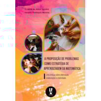 A PROPOSIÇÃO DE PROBLEMAS COMO ESTRATÉGIA DE APRENDIZAGEM DA MATEMÁTICA: UMA ÊNFASE SOBRE EFETIVIDADE, COLABORAÇÃO E CRIATIVIDADE