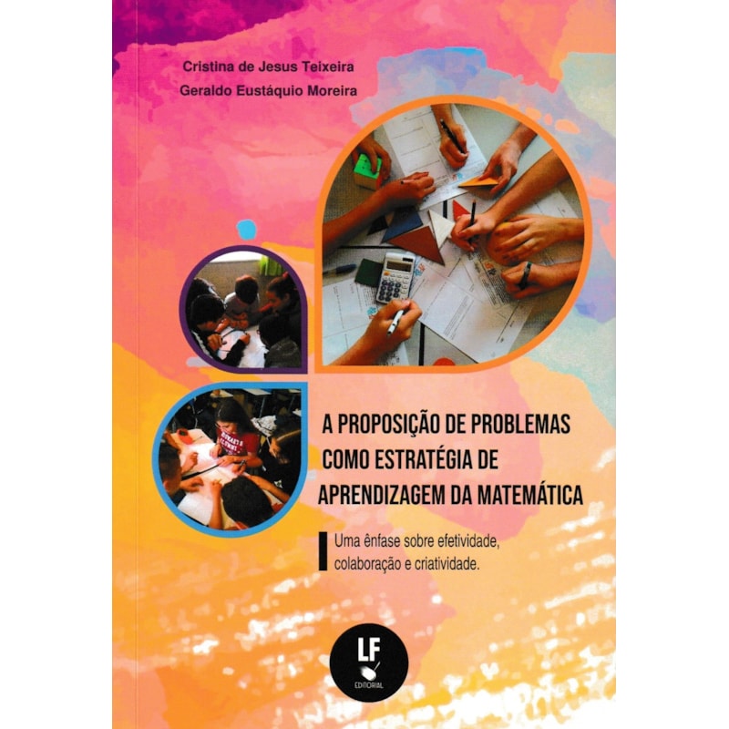 A PROPOSIÇÃO DE PROBLEMAS COMO ESTRATÉGIA DE APRENDIZAGEM DA MATEMÁTICA: UMA ÊNFASE SOBRE EFETIVIDADE, COLABORAÇÃO E CRIATIVIDADE