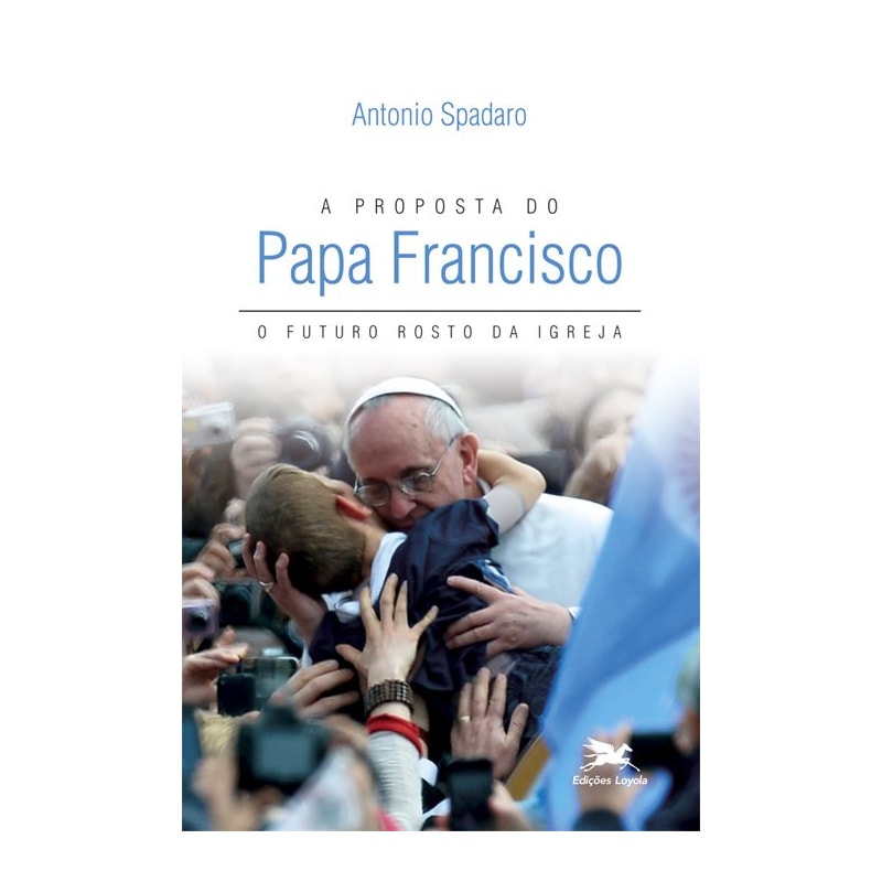 A PROPOSTA DO PAPA FRANCISCO: O FUTURO ROSTO DA IGREJA