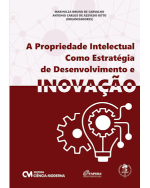 A PROPRIEDADE INTELECTUAL COMO ESTRATÉGIA DE DESENVOLVIMENTO E INOVAÇÃO
