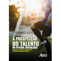 A PROSPECÇÃO DO TALENTO NO FUTEBOL BRASILEIRO: DIAGNÓSTICO ESTRUTURAL E FINANCEIRO DO PROCESSO DE CAPTAÇÃO DE ATLETAS