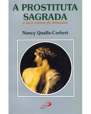 A prostituta sagrada: a face eterna do feminino