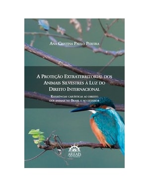 A proteção extraterritorial dos animais silvestres à luz do direito internacional: referências casuísticas ao direito dos animais no Brasil e no exterior