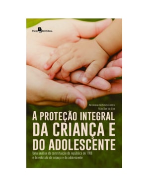 A proteção integral da criança e do adolescente: Uma análise da constituição da república de 1988 e do estatuto da criança e do adolescente