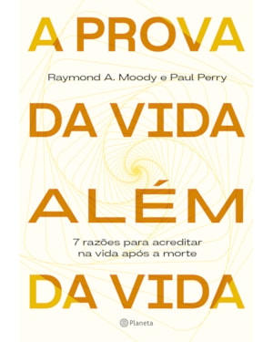 A PROVA DA VIDA ALÉM DA VIDA: 7 RAZÕES PARA ACREDITAR NA VIDA APÓS A MORTE