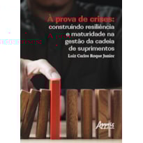 À PROVA DE CRISES: CONSTRUINDO RESILIÊNCIA E MATURIDADE NA GESTÃO DA CADEIA DE SUPRIMENTOS