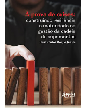 À PROVA DE CRISES: CONSTRUINDO RESILIÊNCIA E MATURIDADE NA GESTÃO DA CADEIA DE SUPRIMENTOS