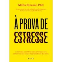 À PROVA DE ESTRESSE: A SOLUÇÃO CIENTÍFICA PARA PROTEGER SEU CÉREBRO E SEU CORPO DA PRESSÃO DO DIA A DIA