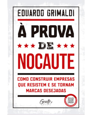À PROVA DE NOCAUTE: COMO CONSTRUIR EMPRESAS QUE RESISTEM E SE TORNAM MARCAS DESEJADAS