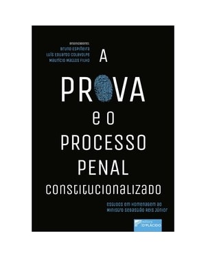 A prova e o processo penal constitucionalizado: estudos em homenagem ao ministro Sebastião Reis