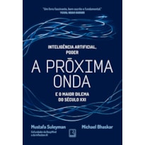 A PRÓXIMA ONDA: INTELIGÊNCIA ARTIFICIAL, PODER E O MAIOR DILEMA DO SÉCULO XXI