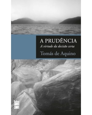 A PRUDÊNCIA: A VIRTUDE DA DECISÃO CERTA