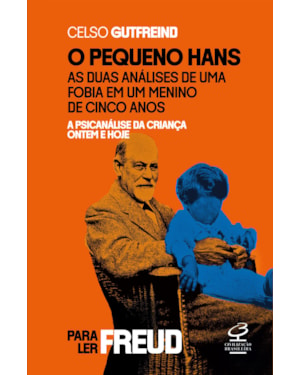 A PSICANÁLISE DA CRIANÇA ONTEM E HOJE: DUAS ANÁLISES DA FOBIA DO PEQUENO HANS