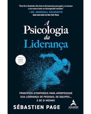 A Psicologia da Liderança: Princípios atemporais para aperfeiçoar sua liderança de pessoas, de equipes... e de si mesmo!