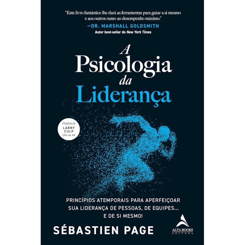 A Psicologia da Liderança: Princípios atemporais para aperfeiçoar sua liderança de pessoas, de equipes... e de si mesmo!