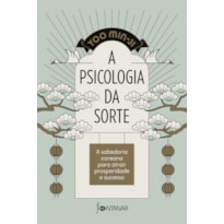 A PSICOLOGIA DA SORTE: A SABEDORIA COREANA PARA ATRAIR PROSPERIDADE E SUCESSO