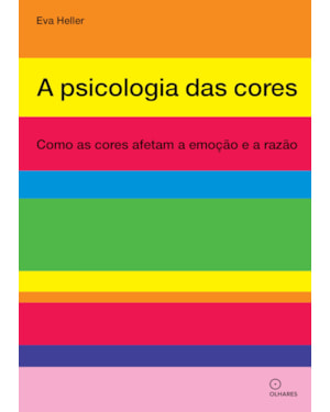 A PSICOLOGIA DAS CORES: COMO AS CORES AFETAM A EMOÇÃO E A RAZÃO