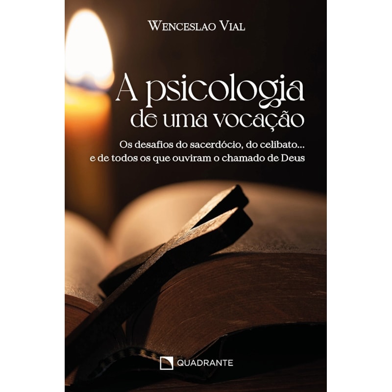 A PSICOLOGIA DE UMA VOCAÇÃO: OS DESAFIOS DO SACERDÓCIO, DO CELIBATO... E DE TODOS OS QUE OUVIRAM O CHAMADO DE DEUS
