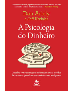 A PSICOLOGIA DO DINHEIRO: DESCUBRA COMO AS EMOÇÕES INFLUENCIAM NOSSAS ESCOLHAS FINANCEIRAS E APRENDA A TOMAR DECISÕES MAIS INTELIGENTES