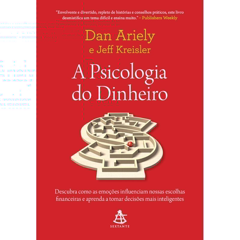 A PSICOLOGIA DO DINHEIRO: DESCUBRA COMO AS EMOÇÕES INFLUENCIAM NOSSAS ESCOLHAS FINANCEIRAS E APRENDA A TOMAR DECISÕES MAIS INTELIGENTES