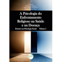 A PSICOLOGIA DO ENFRENTAMENTO RELIGIOSO NA SAÚDE E NA DOENÇA EVENTOS EM PSICOLOGIA SOCIAL VOLUME 1