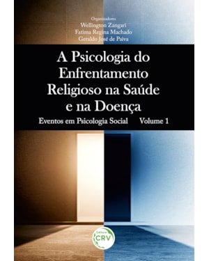 A PSICOLOGIA DO ENFRENTAMENTO RELIGIOSO NA SAÚDE E NA DOENÇA EVENTOS EM PSICOLOGIA SOCIAL VOLUME 1