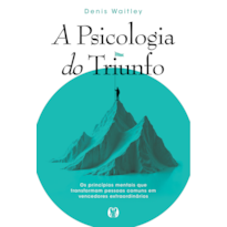A psicologia do triunfo: Os princípios mentais que transformam pessoas comuns em vencedores extraordinários
