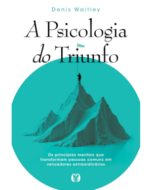 A psicologia do triunfo: Os princípios mentais que transformam pessoas comuns em vencedores extraordinários