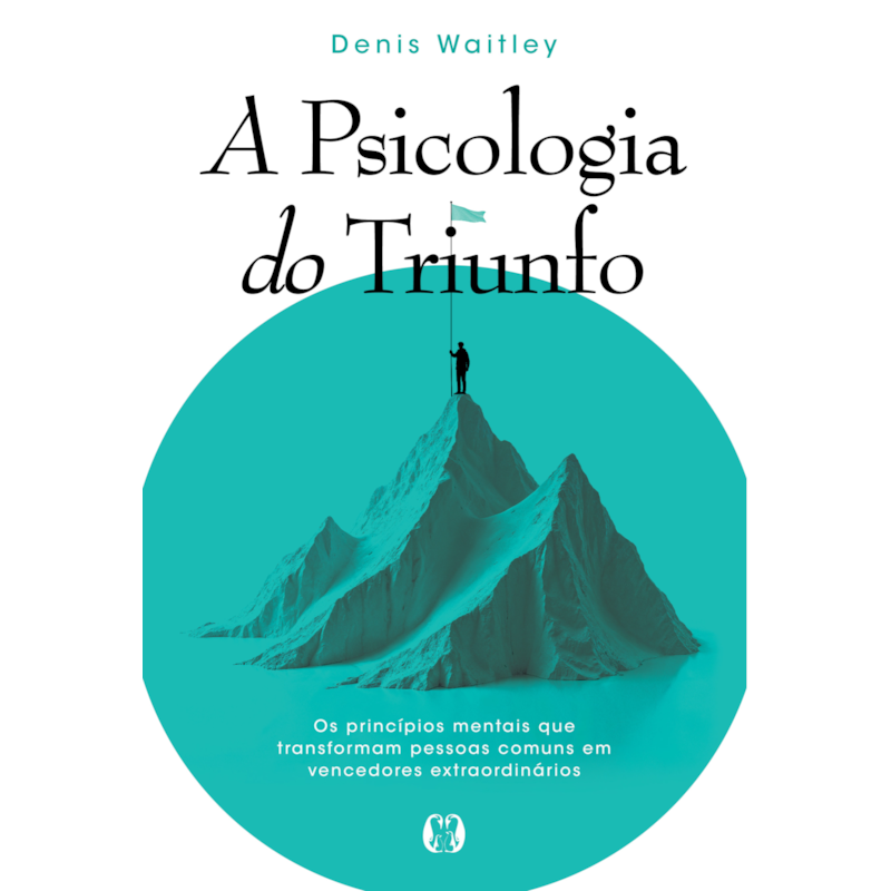 A psicologia do triunfo: Os princípios mentais que transformam pessoas comuns em vencedores extraordinários