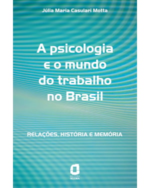 A PSICOLOGIA E O MUNDO DO TRABALHO NO BRASIL: RELAÇÕES, HISTÓRIA E MEMÓRIA