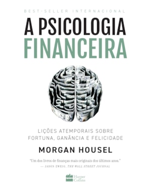 A PSICOLOGIA FINANCEIRA: LIÇÕES ATEMPORAIS SOBRE FORTUNA, GANÂNCIA E FELICIDADE