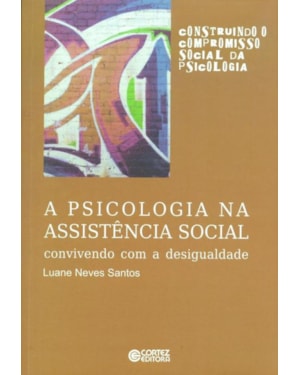 A PSICOLOGIA NA ASSISTÊNCIA SOCIAL: CONVIVENDO COM A DESIGUALDADE