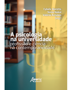 A PSICOLOGIA NA UNIVERSIDADE: PROFISSÃO E CIÊNCIA NA CONTEMPORANEIDADE