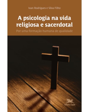 A PSICOLOGIA NA VIDA RELIGIOSA E SACERDOTAL: POR UMA FORMAÇÃO HUMANA DE QUALIDADE