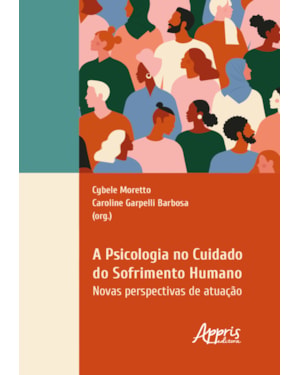 A PSICOLOGIA NO CUIDADO DO SOFRIMENTO HUMANO: NOVAS PERSPECTIVAS DE ATUAÇÃO