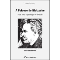 A PSICOSE DE NIETZSCHE - VIDA, OBRA E PATOLOGIA DO FILÓSOFO