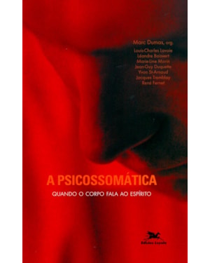 A PSICOSSOMÁTICA: QUANDO O CORPO FALA AO ESPÍRITO