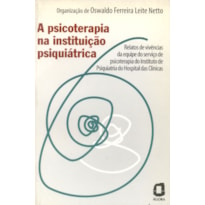 A PSICOTERAPIA NA INSTITUIÇÃO PSIQUIÁTRICA: RELATOS DA EQUIPE DO HOSPITAL DAS CLÍNICAS 